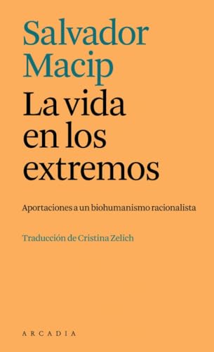 La vida en los extremos: Aportaciones a un biohumanismo racionalista (Els petits d'Arcàdia) von ARCADIA