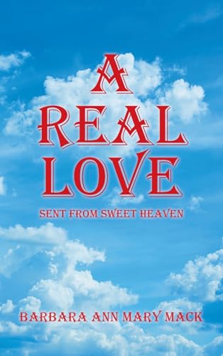 A REAL LOVE: SENT FROM SWEET HEAVEN von AuthorHouse