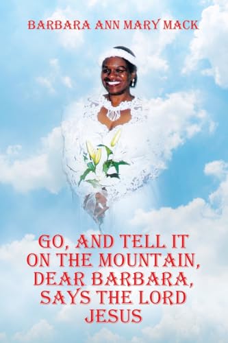 GO, AND TELL IT ON THE MOUNTAIN, DEAR BARBARA, SAYS THE LORD JESUS von AuthorHouse
