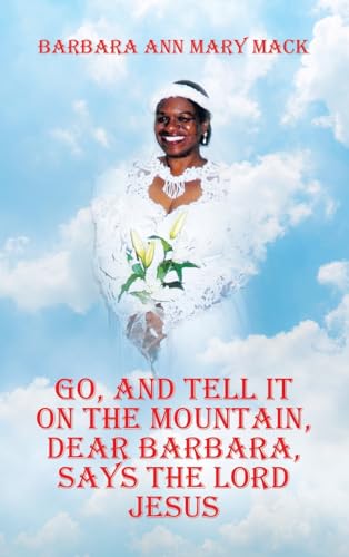GO, AND TELL IT ON THE MOUNTAIN, DEAR BARBARA, SAYS THE LORD JESUS von AuthorHouse
