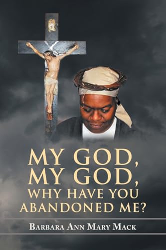 MY GOD, MY GOD, WHY HAVE YOU ABANDONED ME? von AuthorHouse