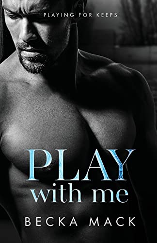 Play With Me (Playing For Keeps, Band 2) von Becka Mack