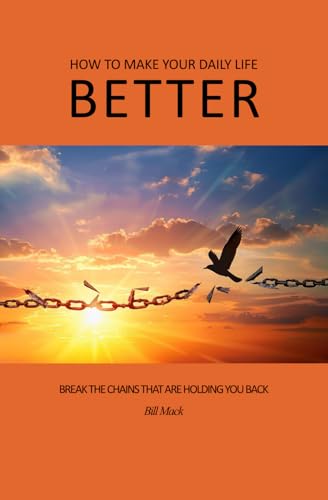 How to make your daily life better: Break the chains that are holding you back von Independently published