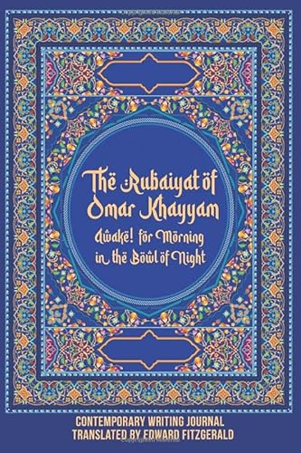 The Rubaiyat of Omar Khayyam Awake! for Morning in the Bowl of Night: Contemporary Writing Journal Translated by Edward Fitzgerald