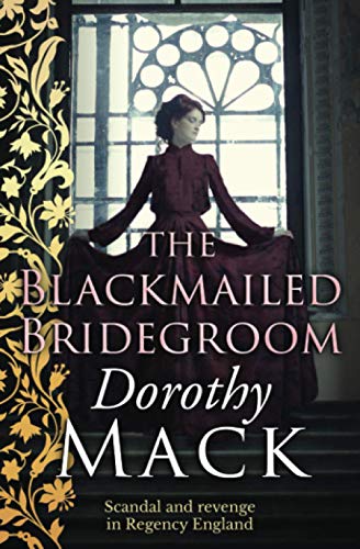 The Blackmailed Bridegroom: Scandal and revenge in Regency England (Dorothy Mack Regency Romances) von Sapere Books