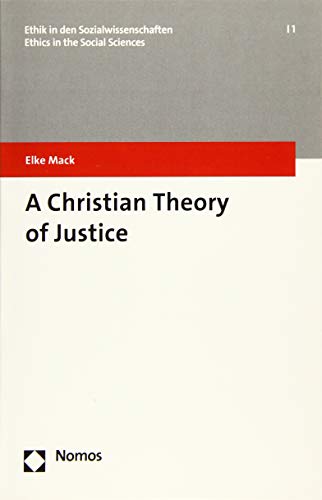 A Christian Theory of Justice (Ethik in den Sozialwissenschaften | Ethics in the Social Sciences, Band 1) von Nomos Verlagsgesellschaft