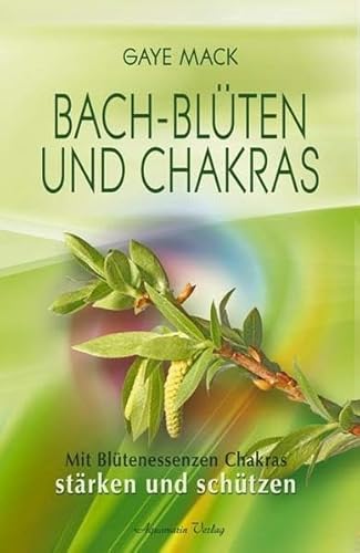 Bach-Blüten und Chakras (Broschiert): Mit Blütenessenzen Chakras stärken und schützen