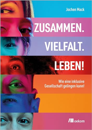 Zusammen. Vielfalt. Leben!: Wie eine inklusive Gesellschaft gelingen kann von oekom verlag GmbH