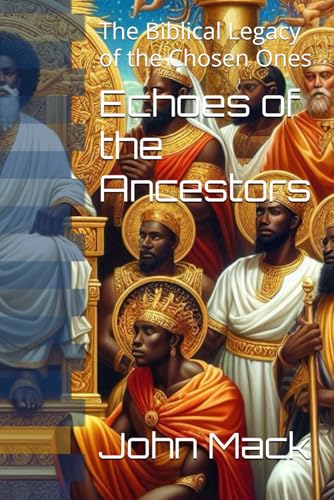 Echoes of the Ancestors: The Biblical Legacy of the Chosen Ones von Independently published