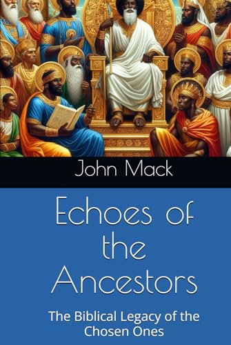 Echoes of the Ancestors: The Biblical Legacy of the Chosen Ones von Independently published