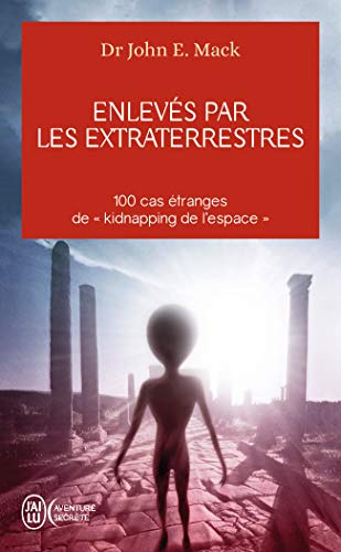 Enlevé par des extraterrestres: 100 CAS ETRANGES DE "KIDNAPPING DE L'ES von J'AI LU