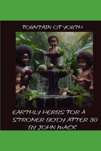 Fountain of Youth: Earthly Herbs for a Stronger Body After 30 von Independently published