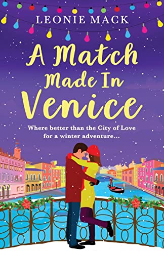 A Match Made In Venice: Escape with Leonie Mack for the perfect romantic novel (A Year in Venice)