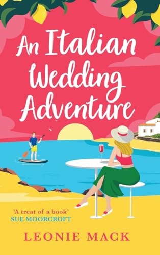 An Italian Wedding Adventure: An escapist Italian summer romance from Leonie Mack (Adventure Weddings, 1) von Boldwood Books Ltd