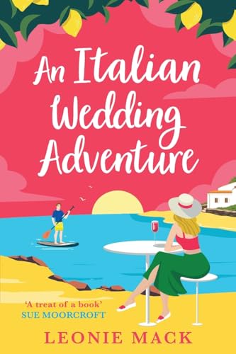 An Italian Wedding Adventure: An escapist Italian summer romance from Leonie Mack (Adventure Weddings, 1) von Boldwood Books Ltd