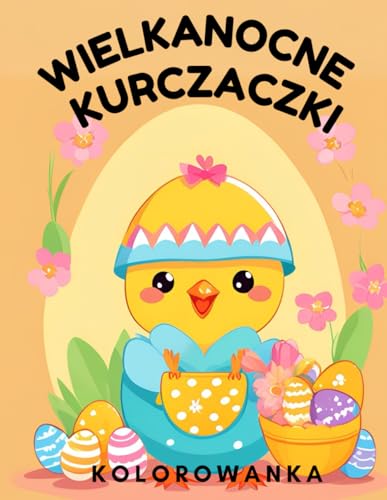 Wielkanocne Kurczaczki: Wielkanocna Kolorowanka dla Dzieci i Dorosłych, 54 urocze strony ze słodkimi kurczaczkami i pisankami: Pogrubione & Łatwe Ilustracje Wielkanocne Kurczaczki: Wielkanocna Kolorowanka dla Dzieci i Dorosłych, 54 urocze strony ze słodkimi kurczaczkami i pisankami: Pogrubione & Łatwe Ilustracje von Independently published