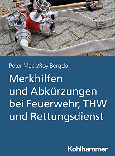 Merkhilfen und Abkürzungen bei Feuerwehr, THW und Rettungsdienst von Kohlhammer