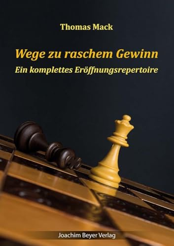 Wege zu raschem Gewinn: Ein komplettes Eröffnungsrepertoire von Joachim Beyer Verlag
