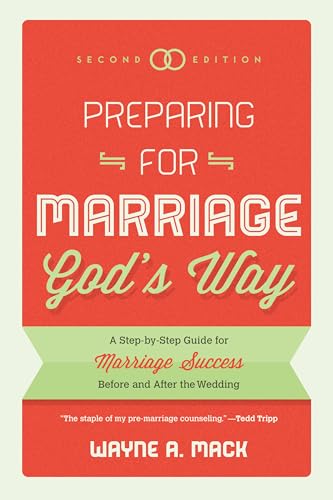 Preparing for Marriage God's Way: A Step-By-Step Guide for Marriage Success Before and After the Wedding - Second Edition