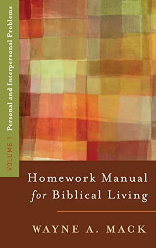 A Homework Manual for Biblical Living Vol. 1: Vol. 1, Personal and Interpersonal Problems A Homework Manual for Biblical Living Vol. 1: Vol. 1, Personal and Interpersonal Problems