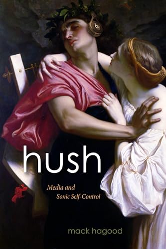 Hush: Media and Sonic Self-Control (Sign, Storage, Transmission) von Duke University Press