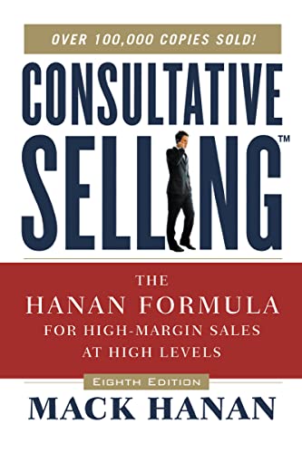 Consultative Selling: The Hanan Formula for High-Margin Sales at High Levels von Amacom