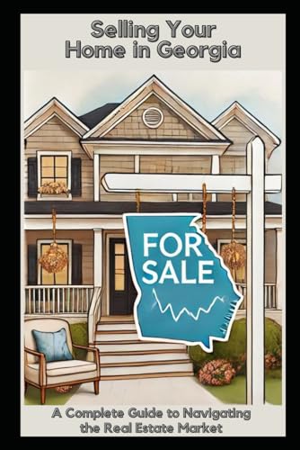 Selling Your Home in Georgia: A Complete Guide to Navigating the Real Estate Market von Independently published