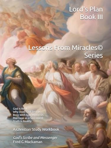 The Lord's Plan - Book III - Lessons From Miracles© Series: God Is Real - Why Does God Test Us - Born With God Within Us - Marriage as a Sacrament - Truth is Reality - Not What is Perceived von Independently published