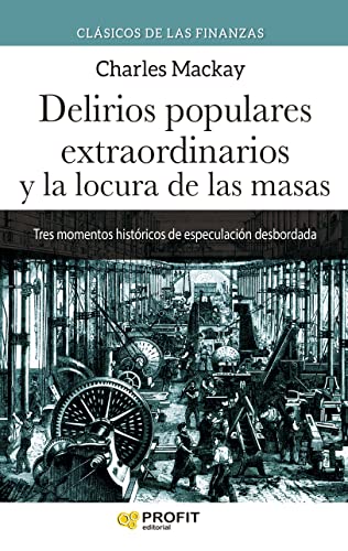 Delirios populares extraordinarios y la locura de las masas N.E.: Colección de clásicos Delirios populares extraordinarios y la locura de las masas N.E.: Colección de clásicos von Profit Editorial