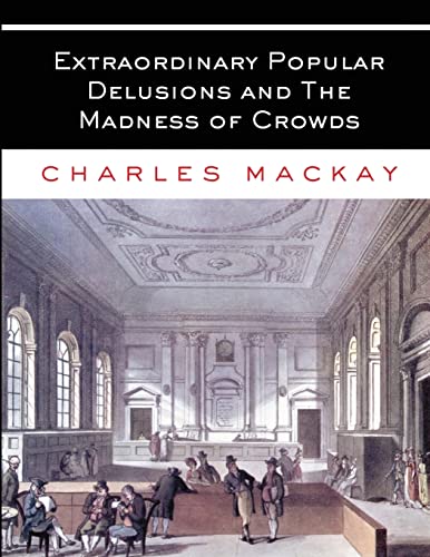 Extraordinary Popular Delusions and The Madness of Crowds: All Volumes - Complete and Unabridged von Christopher Jones