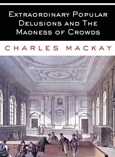 Extraordinary Popular Delusions and The Madness of Crowds: All Volumes - Complete and Unabridged von Christopher Jones