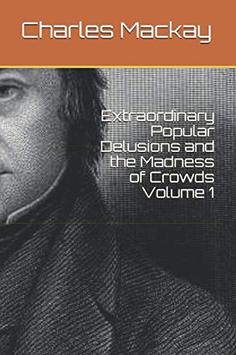 Extraordinary Popular Delusions and the Madness of Crowds Volume 1 von Independently published