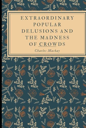 Extraordinary Popular Delusions and the Madness of Crowds Extraordinary Popular Delusions and the Madness of Crowds von Independently published