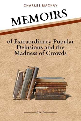 Memoirs of Extraordinary Popular Delusions and the Madness of Crowds: Understanding the Psychology of Crowds and Popular Delusions Memoirs of Extraordinary Popular Delusions and the Madness of Crowds: Understanding the Psychology of Crowds and Popular Delusions von Independently published