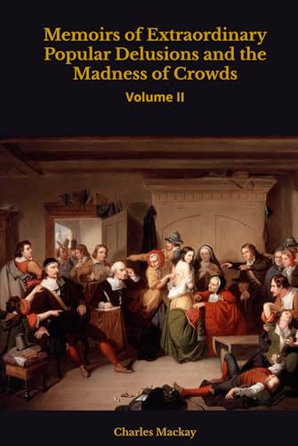 Memoirs of Extraordinary Popular Delusions and the Madness of Crowds: Volume II Memoirs of Extraordinary Popular Delusions and the Madness of Crowds: Volume II von Independently published