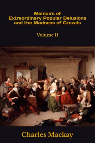 Memoirs of Extraordinary Popular Delusions and the Madness of Crowds: Volume II Memoirs of Extraordinary Popular Delusions and the Madness of Crowds: Volume II von Independently published