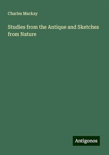 Studies from the Antique and Sketches from Nature Studies from the Antique and Sketches from Nature von Antigonos Verlag