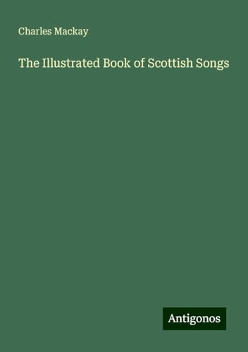 The Illustrated Book of Scottish Songs The Illustrated Book of Scottish Songs von Antigonos Verlag