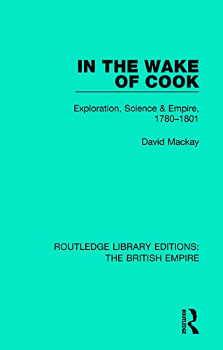 In the Wake of Cook: Exploration, Science and Empire, 1780-1801 (Routledge Library Editions: the British Empire, Band 3) von Routledge