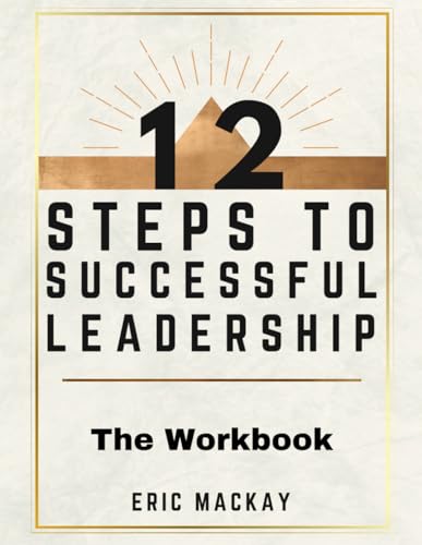 12 Steps to Successful Leadership - The Workbook: A Companion Guide von Independently published