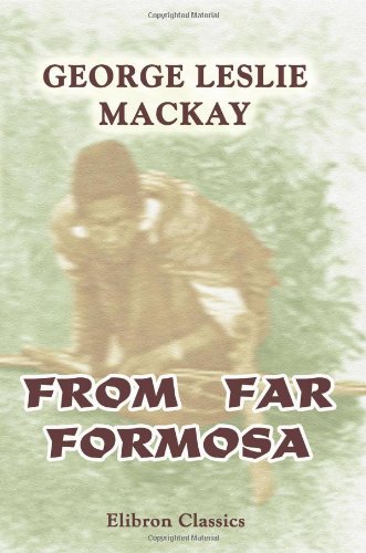 From Far Formosa: The Island, its People and Missions