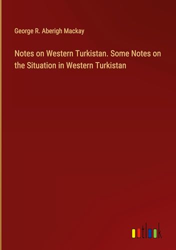 Notes on Western Turkistan. Some Notes on the Situation in Western Turkistan von Outlook Verlag