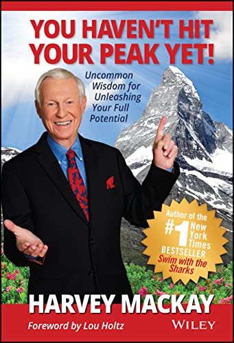 You Haven't Hit Your Peak Yet: Uncommon Wisdom for Unleashing Your Full Potential