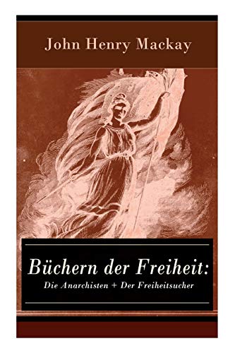 Büchern der Freiheit: Die Anarchisten + Der Freiheitsucher: Eine Konzeption des individualistischen Anarchismus von E-Artnow