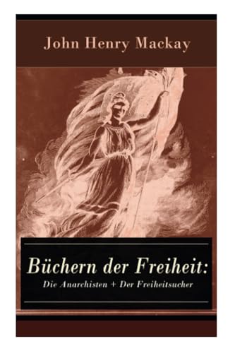 Büchern der Freiheit: Die Anarchisten + Der Freiheitsucher: Eine Konzeption des individualistischen Anarchismus Büchern der Freiheit: Die Anarchisten + Der Freiheitsucher: Eine Konzeption des individualistischen Anarchismus
