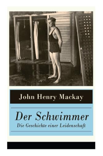 Der Schwimmer - Die Geschichte einer Leidenschaft: Einer der ersten literarischen Sport Romane Der Schwimmer - Die Geschichte einer Leidenschaft: Einer der ersten literarischen Sport Romane