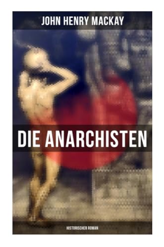 Die Anarchisten: Historischer Roman