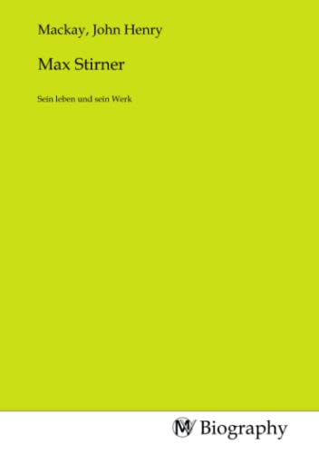 Max Stirner: Sein leben und sein Werk Max Stirner: Sein leben und sein Werk