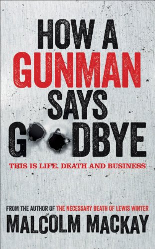 How a Gunman Says Goodbye: Winner of Deanston's Scottish Crime Book of the Year 2013 (The Glasgow Trilogy)