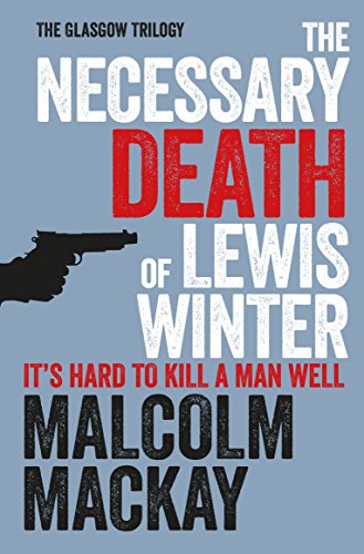 The Necessary Death of Lewis Winter: Winner of the ITV3 Specsavers Crime Thriller Book Club 2013, Theakstons Old Peculiar Crime Novel of the Year ... - The Daggers 2013 (The Glasgow Trilogy)